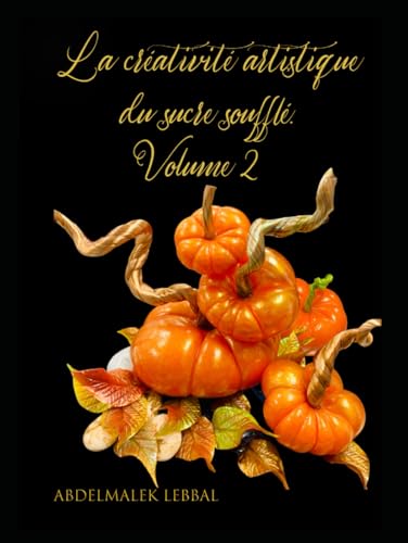 La créativité artistique du sucre soufflé. Volume 2: Maîtriser l'Art du Sucre Tiré et Souflé. ("Créer des chefs-d'œuvre sucrés : la science ... confiserie et de la décoration de gâteaux") von Amazon