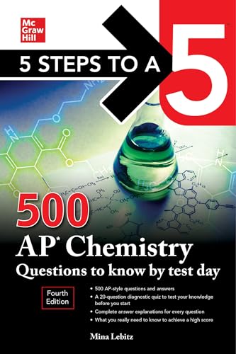 5 Steps to a 5: 500 AP Chemistry Questions to Know by Test Day, Fourth Edition (Mcgraw Hill's 500 Questions to Know by Test Day)