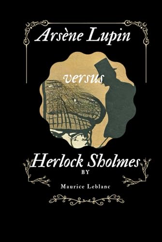 Arsène Lupin versus Herlock Sholmes Arsène Lupin versus Herlock Sholmes