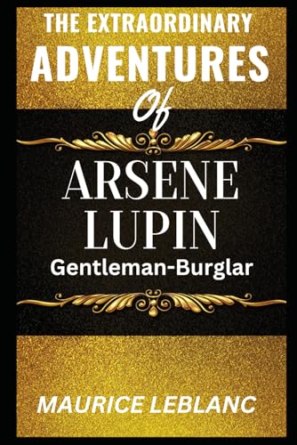 The Extraordinary Adventures of Arsene Lupin, Gentleman-Burglar The Extraordinary Adventures of Arsene Lupin, Gentleman-Burglar von Independently published
