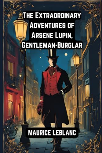 The Extraordinary Adventures of Arsene Lupin, Gentleman-Burglar The Extraordinary Adventures of Arsene Lupin, Gentleman-Burglar von Independently published