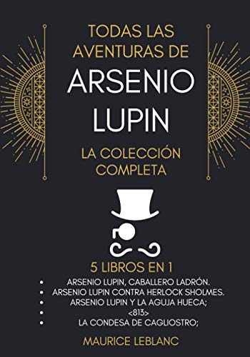 Todas Las Aventuras De Arsenio Lupin - La Colección Completa: 5 libros en 1: Arsenio Lupin Caballero Ladrón, A.L. contra Herlock Sholmes, Arsenio Lupin y la Aguja Hueca, <813>,La condesa de Cagliostro Todas Las Aventuras De Arsenio Lupin - La Colección Completa: 5 libros en 1: Arsenio Lupin Caballero Ladrón, A.L. contra Herlock Sholmes, Arsenio Lupin y la Aguja Hueca, <813>,La condesa de Cagliostro von Independently published