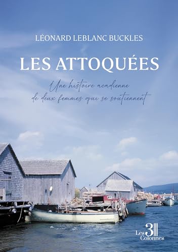 Les attoquées - Une histoire acadienne de deux femmes qui se soutiennent von TROIS COLONNES
