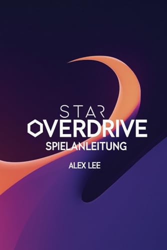 STAR OVERDRIVE SPIELANLEITUNG: Erobere die fremde Welt mit Geschwindigkeit, Strategie und Sound von Independently published