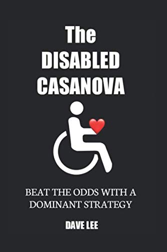 The DISABLED CASANOVA: BEAT THE ODDS WITH A DOMINANT STRATEGY von Independently published