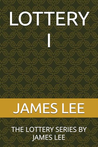 LOTTERY I: THE LOTTERY SERIES BY JAMES LEE LOTTERY I: THE LOTTERY SERIES BY JAMES LEE von Independently published