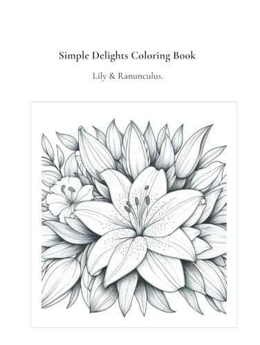 Simple Delights Coloring Book: Lily & Ranunculus von Independently published