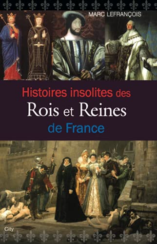 Histoires insolites des rois et reines de France Histoires insolites des rois et reines de France von CITY