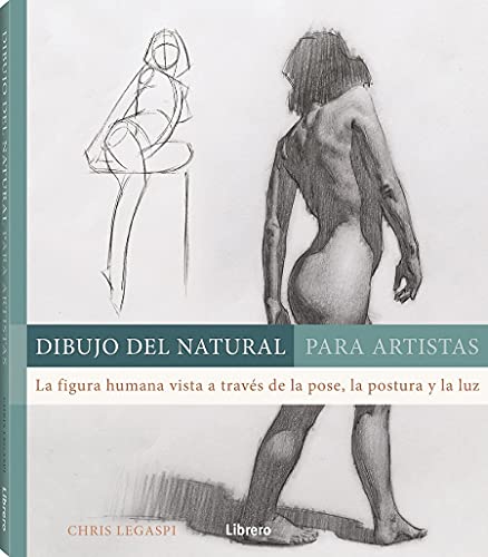 DIBUJO DEL NATURAL PARA ARTISTAS: LA FIGURA HUMANA VISTA A TRAVES DE LA POSE, LA POSTURA Y LA LUZ von LIBRERO