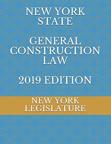 NEW YORK STATE GENERAL CONSTRUCTION LAW 2019 EDITION von Independently Published