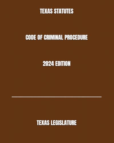 TEXAS STATUTES CODE OF CRIMINAL PROCEDURE 2024 EDITION von Independently published