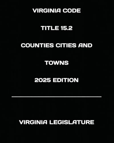 VIRGINIA CODE TITLE 15.2 COUNTIES CITIES AND TOWNS 2025 EDITION von Independently published