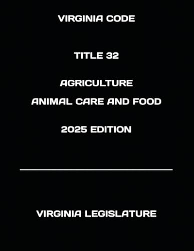 VIRGINIA CODE TITLE 32 AGRICULTURE ANIMAL CARE AND FOOD 2025 EDITION von Independently published