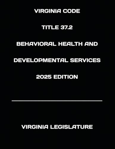 VIRGINIA CODE TITLE 37.2 BEHAVIORAL HEALTH AND DEVELOPMENTAL SERVICES 2025 EDITION von Independently published