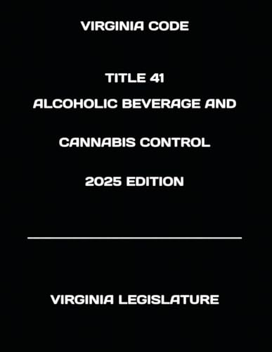 VIRGINIA CODE TITLE 41 ALCOHOLIC BEVERAGE AND CANNABIS CONTROL 2025 EDITION von Independently published