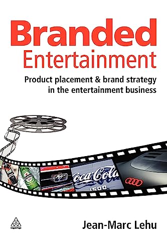 Branded Entertainment: Product Placement & Brand Strategy in the Entertainment Business: Product Placement and Brand Strategy in the Entertainment Business
