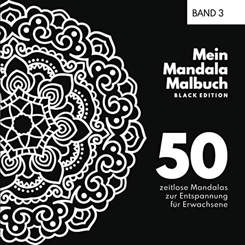 Mein Mandala Malbuch: 50 zeitlose Mandala Ausmalbilder für Erwachsene in der Edition Black. Perfekt zum abreagieren, runterkommen, entspannen und zur Stressbewältigung.
