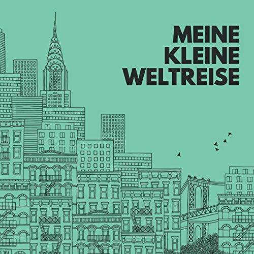 Meine kleine Weltreise: Die schönsten 17 Städte der Welt zum Ausmalen für Erwachsene. von Independently published