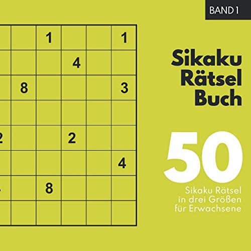 Sikaku Rätsel Buch: 50 tolle Sikaku-Rätsel für Erwachsene in drei verschiedenen Schwierigkeitsgraden. Ein tolles Rätselheft für Erwachsene, die ... lieben. (Die besten Sikaku Rätsel, Band 1)