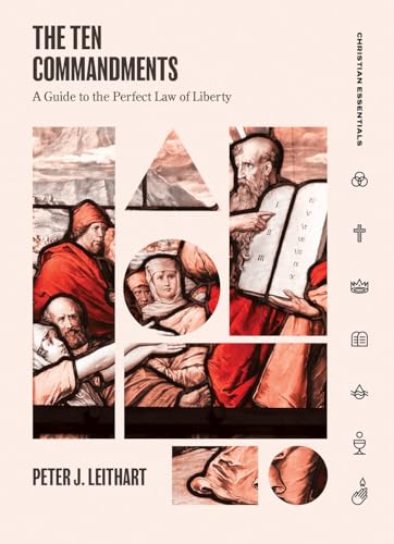 TEN COMMANDMENTS: A Guide to the Perfect Law of Liberty (Christian Essentials)