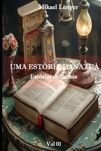 UMA ESTÓRIA DANATUÁ - Vol 01: OS QUATRO GUERREIROS von Independently published