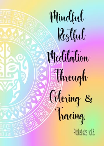 Mindful Restful Meditation Through Coloring & Tracing Pocket-Size Vol. 8 von Independently published