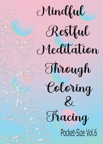 Mindful Restful Meditation Through Coloring & Tracing Pocket-Size Vol.6 von Independently published