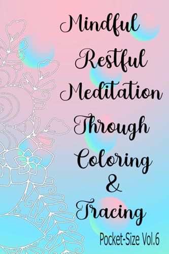 Mindful Restful Meditation Through Coloring & Tracing Pocket-Size vol.6