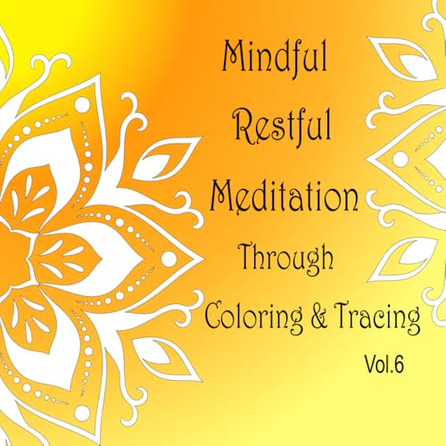 Mindful Restful Meditation Through Coloring & Tracing Vol. 6 von Independently published