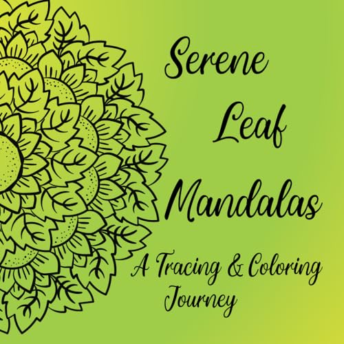 Serene Leaf Mandalas: A tracing & Coloring Journey: A Coloring Book of Heart Mandalas and Floral Designs for Coloring and Creative Journaling von Independently published