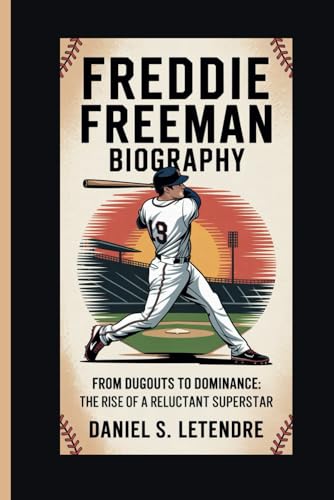 FREDDIE FREEMAN BIOGRAPHY: From Dugouts to Dominance: The Rise of a Reluctant Superstar von Independently published