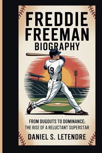 FREDDIE FREEMAN BIOGRAPHY: From Dugouts to Dominance: The Rise of a Reluctant Superstar von Independently published