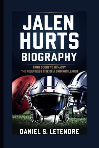 JALEN HURTS BIOGRAPHY: FROM DOUBT TO DYNASTY: THE RELENTLESS RISE OF A GRIDIRON LEADER von Independently published