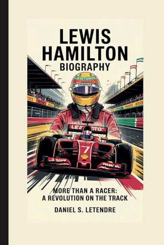 LEWIS HAMILTON BIOGRAPHY: MORE THAN A RACER: A REVOLUTION ON THE TRACK von Independently published