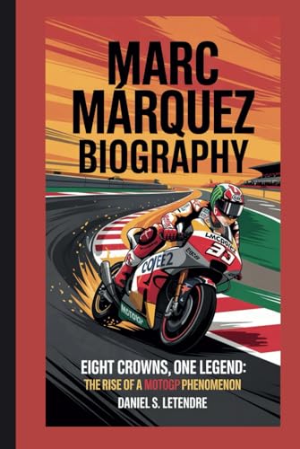 MARC MÁRQUEZ BIOGRAPHY: EIGHT CROWNS, ONE LEGEND: THE RISE OF A MOTOGP PHENOMENON von Independently published