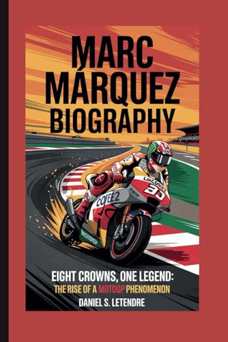 MARC MÁRQUEZ BIOGRAPHY: EIGHT CROWNS, ONE LEGEND: THE RISE OF A MOTOGP PHENOMENON von Independently published
