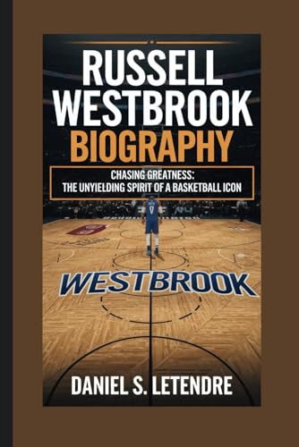 RUSSELL WESTBROOK BIOGRAPHY: CHASING GREATNESS: THE UNYIELDING SPIRIT OF A BASKETBALL ICON von Independently published
