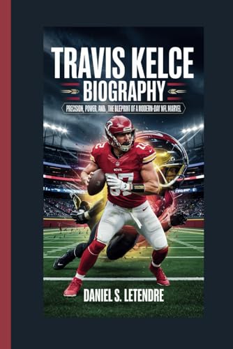 TRAVIS KELCE BIOGRAPHY: PRECISION, POWER, AND PASSION: THE BLUEPRINT OF A MODERN-DAY NFL MARVEL von Independently published