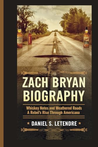 ZACH BRYAN BIOGRAPHY: WHISKEY NOTES AND WEATHERED ROADS: A REBEL'S RISE THROUGH AMERICANA von Independently published