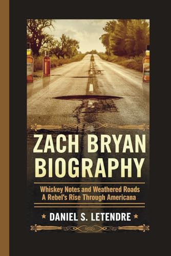 ZACH BRYAN BIOGRAPHY: WHISKEY NOTES AND WEATHERED ROADS: A REBEL'S RISE THROUGH AMERICANA von Independently published