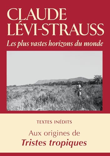 Les plus vastes horizons du monde: Textes et images brésiliens (1934-1942) suivis de cinq films coréalisés avec Dina Dreyfus von CHANDEIGNE