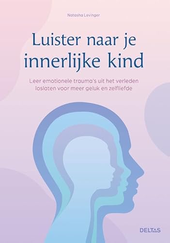 Luister naar je innerlijke kind: Leer emotionele trauma's uit het verleden loslaten voor meer geluk en zelfliefde von Zuidnederlandse Uitgeverij (ZNU)