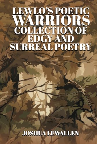 LEWLO's Poetic Warriors: Collection of Philosophy, Edgy, and Surreal Poetry