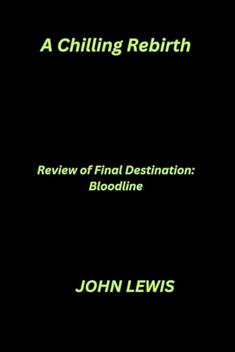 A Chilling Rebirth: Review of Final Destination: Bloodline A Chilling Rebirth: Review of Final Destination: Bloodline von Independently published