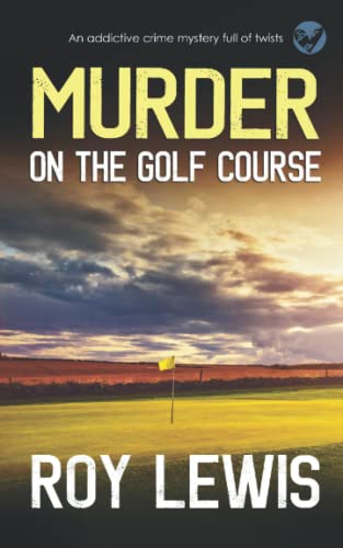 MURDER ON THE GOLF COURSE an addictive crime mystery full of twists (Arnold Landon Detective Mystery and Suspense, Band 14)