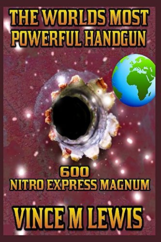 The Worlds Most Powerful Handgun: .600 Nitro Express Magnum von Independently published