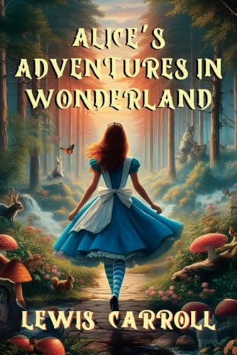 ALICE’S ADVENTURES IN WONDERLAND: "Alice's Whimsical Wonderland Quest"