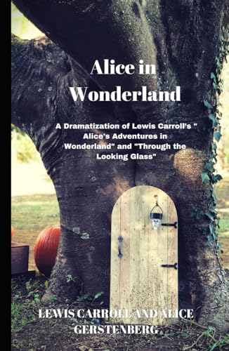 Alice in Wonderland: A Dramatization of Lewis Carroll's "Alice's Adventures in Wonderland" and "Through the Looking Glass" Alice in Wonderland: A Dramatization of Lewis Carroll's "Alice's Adventures in Wonderland" and "Through the Looking Glass" von Independently published