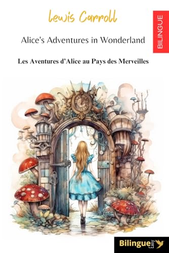 Alice's Adventures in Wonderland / Les Aventures d’Alice au Pays des Merveilles: LIVRE BILINGUE ANGLAIS/FRANCAIS - pour apprendre l’anglais et améliorer son vocabulaire von Independently published