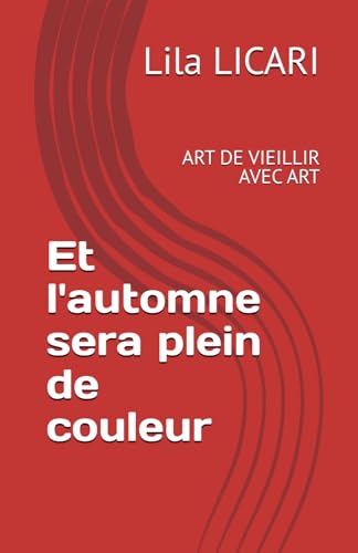 Et l'automne sera plein de couleur: ART DE VIEILLIR AVEC ART von Auto-édition